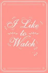 I Like to Watch tv show poster
