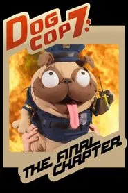Dog Cop 7: The Final Chapter movie poster