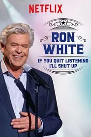 Ron White: If You Quit Listening, I'll Shut Up movie poster