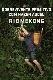 Poster da série Sobrevivente Primitivo com Hazen Audel: Rio Mekong