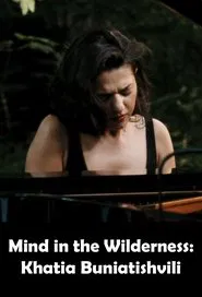 Mind in the Wilderness: Khatia Buniatishvili movie poster