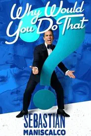 Poster do filme Sebastian Maniscalco: Why Would You Do That?