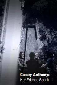 Casey Anthony: Her Friends Speak movie poster