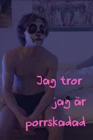 Jag tror jag är porrskadad movie poster