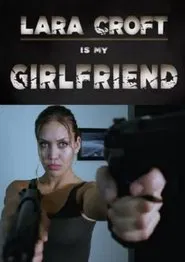 Lara Croft Is My Girlfriend movie poster
