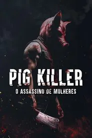 Poster do filme Pig Killer - O Assassino de Mulheres