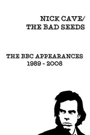 Nick Cave & The Bad Seeds: BBC Appearances Collection 1989 - 2008 movie poster