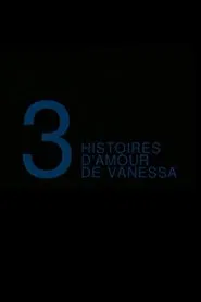 Trois Histoires d'Amour de Vanessa movie poster