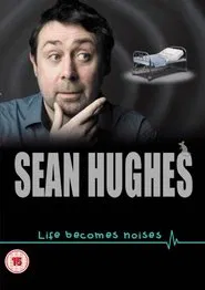 Sean Hughes: Life Becomes Noises movie poster