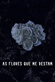 As Flores Que Me Restam movie poster