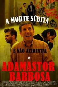 A Morte Súbita e Não Acidental de Adamastor Barbosa movie poster