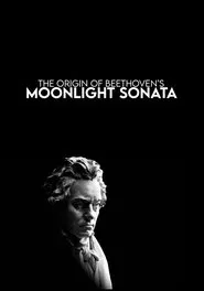 The Origin of Beethoven's Moonlight Sonata movie poster