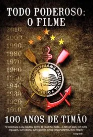 Poster do filme Todo Poderoso: O Filme - 100 Anos de Timão