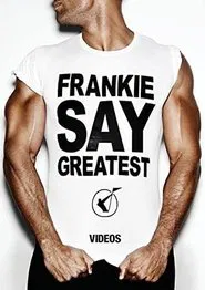 Frankie Goes to Hollywood: Frankie Say Greatest movie poster
