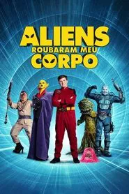 Poster do filme Aliens Roubaram Meu Corpo