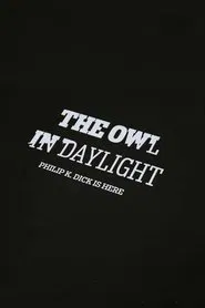 The Owl in Daylight: Philip K. Dick is Here movie poster