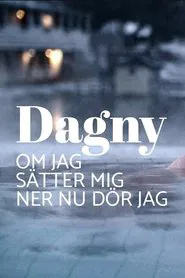 Dagny - om jag sätter mig ner nu dör jag movie poster