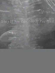 Stay If You Can / Go If You Must movie poster