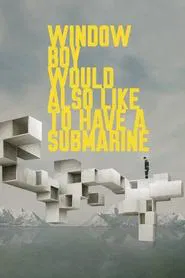 Window Boy Would Also Like to Have a Submarine movie poster