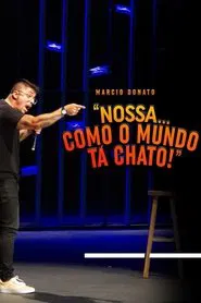 Márcio Donato - Nossa... Como o mundo tá chato movie poster