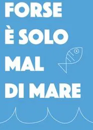 Forse è solo mal di mare movie poster