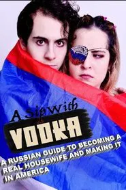 A Sip with Vodka: A Russian Guide to Becoming a Real Housewife and Making It in America movie poster