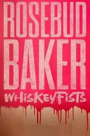 Rosebud Baker: Whiskey Fists movie poster
