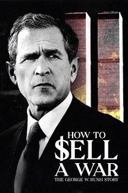 How to Sell A War: The George W. Bush Story movie poster