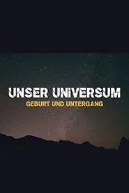 Unser Universum - Geburt und Untergang tv show poster