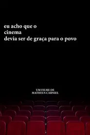 eu acho que o cinema devia ser de graça para o povo movie poster