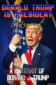 Donald Trump Is President and You're Not: A Portrait of Donald J. Trump movie poster