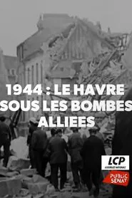 1944, Le Havre Sous Les Bombes Alliées movie poster