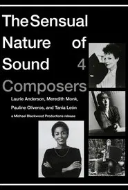 The Sensual Nature of Sound: 4 Composers Laurie Anderson, Tania Leon, Meredith Monk, Pauline Oliveros movie poster