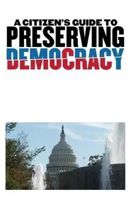 A Citizen's Guide to Preserving Democracy movie poster