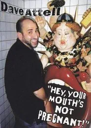 Dave Attell: Hey, Your Mouth's Not Pregnant! movie poster
