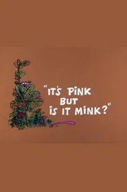 It's Pink But Is It Mink? movie poster
