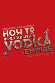 How to Re-Establish a Vodka Empire movie poster