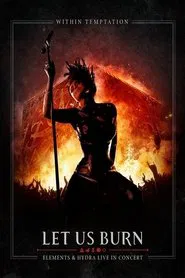 Within Temptation: Let Us Burn Elements & Hydra Live in Concert movie poster