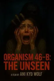 Organism 46-B The Unseen movie poster