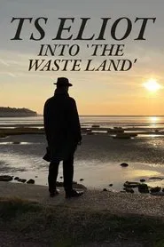 TS Eliot: Into 'The Waste Land' movie poster
