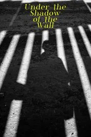 Under the Shadow of the Wall movie poster