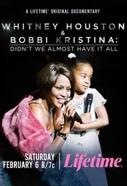 Whitney Houston & Bobbi Kristina: Didn't We Almost Have It All movie poster