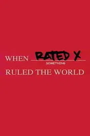 When Rated X Ruled the World movie poster