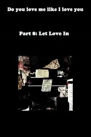 Do You Love Me Like I Love You (Part 8: Let Love In) movie poster