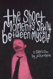 The Short Moments Spent Between Myself movie poster