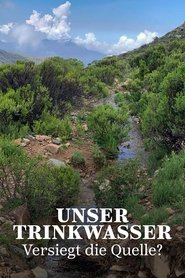 Unser Trinkwasser - Versiegt die Quelle? movie poster