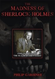 The Madness of Sherlock Holmes: Conan Doyle and the Realm of the Faeries movie poster