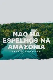 Poster do filme Não Há Espelhos na Amazónia