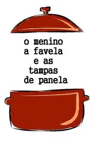 O Menino, a Favela e as Tampas de Panela movie poster