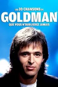 Les 30 chansons de Goldman que vous n'oublierez jamais movie poster